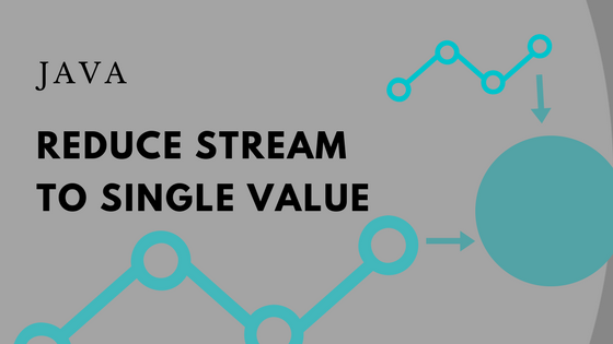 Reduce stream to single value