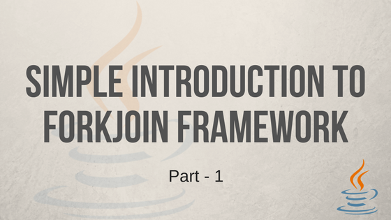 Simple Introduction to ForkJoin Framework - Part 1