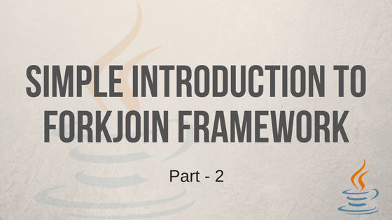 Simple Introduction to ForkJoin Framework - Part 2